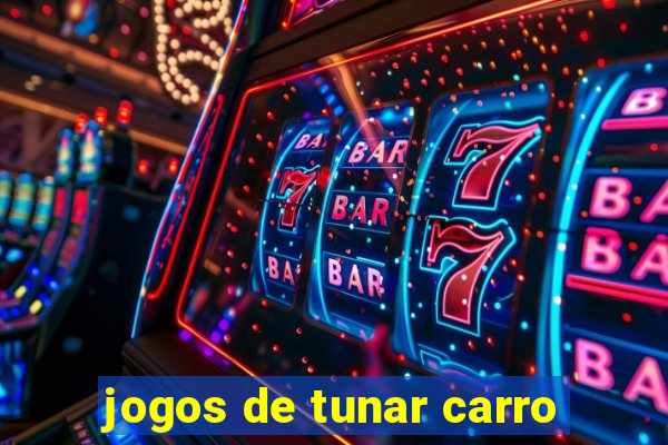 jogos de tunar carro